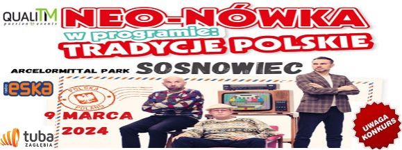 ⭐️⭐️⭐️UWAGA❗❗❗KONKURS⭐️⭐️⭐️Wygraj bilety❗❗❗Kabaret Neo-N&oacute;wka w Arenie Sosnowiec - Nowy Program: "Tradycje Polskie"⭐️⭐️⭐️